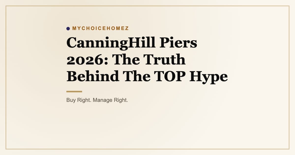 Cover graphic for 'CanningHill Piers 2026: The Truth Behind The TOP Hype' | MyChoiceHomez