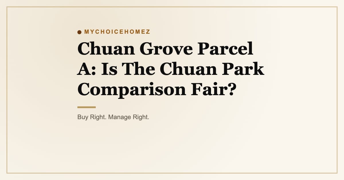 Chuan Grove Parcel A: Is The Chuan Park Comparison Fair?