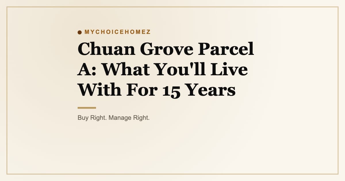 Chuan Grove Parcel A: What You'll Live With For 15 Years