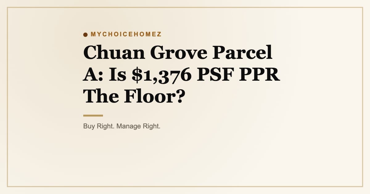 Chuan Grove Parcel A: Is $1,376 PSF PPR The Floor?