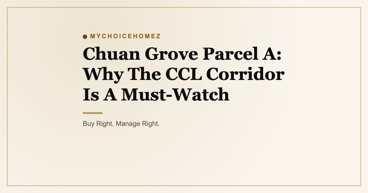 Chuan Grove Parcel A: Why The CCL Corridor Is A Must-Watch