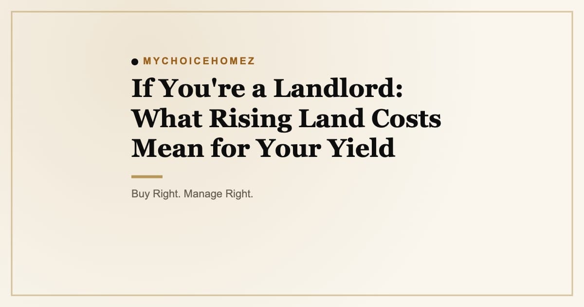 If You're a Landlord: What Rising Land Costs Mean for Your Yield